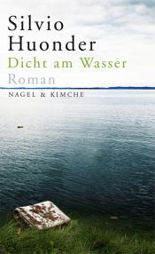 book cover of Dicht am Wasser by Silvio Huonder