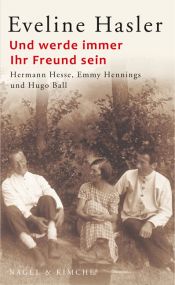 book cover of Und werde immer Ihr Freund sein: Hermann Hesse, Emmy Hennings und Hugo Ball by Eveline Hasler