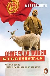 book cover of Ohne Plan durch Kirgisistan: Auf der Suche nach dem wilden Ende der Welt by Markus Huth
