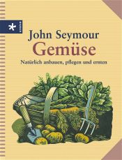 book cover of Gemüse. Natürlich anbauen, pflegen und ernten by John Seymour