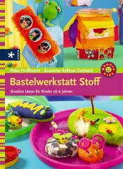 book cover of Bastelwerkstatt Stoff. Kreative Ideen für Kinder ab 6 Jahren by Petra Hoffmann