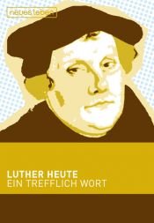 book cover of Luther heute. Ein trefflich Wort by Martin Luther