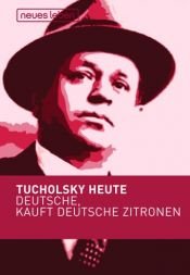 book cover of Deutsche, kauft deutsche Zitronen. Tucholsky heute by Kurt Tucholsky