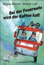 book cover of Bei der Feuerwehr wird der Kaffee kalt by Hannes Hüttner