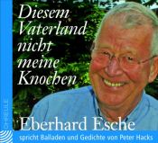 book cover of Diesem Vaterland nicht meine Knochen. CD . Eberhard Esche spricht Balladen und Gedichte von Peter Hacks by Peter Hacks