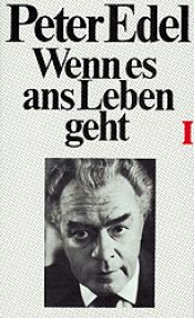 book cover of Wenn es ans Leben geht : meine Geschichte by Peter Edel