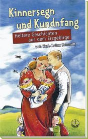 book cover of Kinnersegn und Kundnfang. Heitere Geschichten aus dem Erzgebirge by Karl-Heinz Schmidt