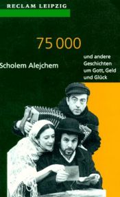 book cover of Fünfundsiebzigtausend (75000) und andere Geschichten um Gott, Geld und Glück by Szolem Alejchem