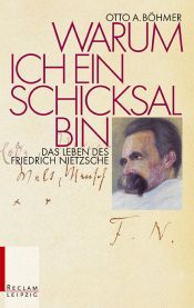 book cover of Warum ich ein Schicksal bin. Das Leben des Friedrich Nietzsche. by Otto A. Böhmer