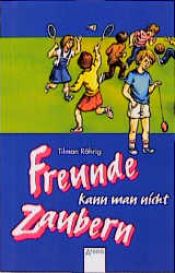 book cover of Freunde kann man nicht zaubern by Tilman Röhrig