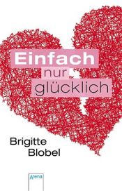book cover of Einfach nur glücklich by Brigitte Blobel