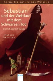 book cover of Sebastian und der Wettlauf mit dem Schwarzen Tod: Die Pest überfällt Europa by Harald Parigger