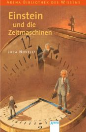 book cover of Einstein und die Zeitmaschinen (Arena Bibliothek des Wissens) by Luca Novelli