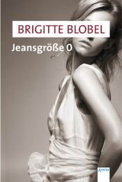 book cover of Jeansgröße 0 by Brigitte Blobel