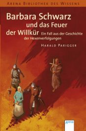 book cover of Barbara Schwarz und das Feuer der Willkür: Ein Fall aus der Geschichte der Hexenverfolgungen by Harald Parigger
