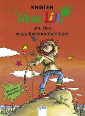 book cover of Hexe Lilli 08. Hexe Lilli und das wilde Indianerabenteuer. Mit echten Indianertricks by Knister