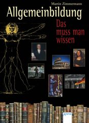 book cover of Allgemeinbildung - Das muss man wissen by Martin Zimmermann