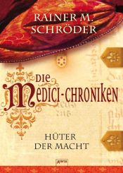 book cover of Die Medici - Chroniken : Hüter der Macht by Rainer M. Schröder