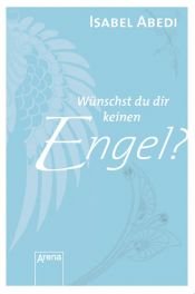 book cover of Wünschst du dir keinen Engel? by Isabel Abedi