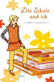 book cover of Die Schule und ich by Ilona Einwohlt