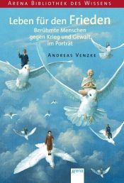 book cover of Leben für den Frieden - Berühmte Menschen gegen Krieg und Gewalt im Porträt by Andreas Venzke