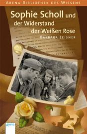 book cover of Sophie Scholl und der Widerstand der Weißen Rose: Lebendige Biographien by Barbara Leisner