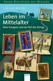 book cover of Leben im Mittelalter - Zwei Knappen und der Ruf des Königs: Lebendige Geschichte by Günther Bentele