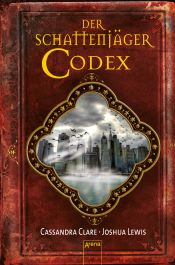 book cover of Der Schattenjäger-Codex oder ein Leitfaden zu den Gesetzen und Geschicken der Nephilim, den Auserwählten des Engels Raziel by Cassandra Clare
