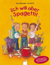book cover of Ich will aber Spagetti!: 12 Lieblingsrezepte zum Nachkochen by Susa Apenrade