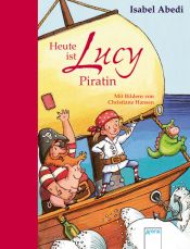 book cover of Lucy ist heute Piratin by Isabel Abedi