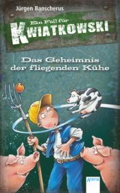 book cover of Ein Fall für Kwiatkowski - Das Geheimnis der fliegenden Kühe by Jürgen Banscherus