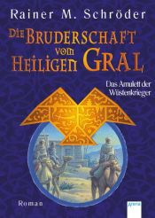 book cover of Die Bruderschaft vom Heiligen Gral 02. Das Amulett der Wüstenkrieger by Rainer M. Schröder