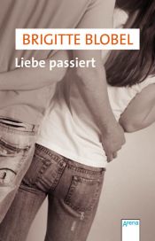 book cover of Liebe passiert by Brigitte Blobel