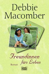 book cover of Freundinnen fürs Leben by Debbie Macomber