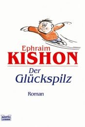 book cover of Der Glückspilz : satirischer Roman by Ephraim Kishon