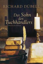 book cover of Der Sohn des Tuchhändlers : historischer Roman by Richard Dübell