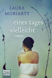 book cover of Eines Tages vielleicht by Laura Moriarty