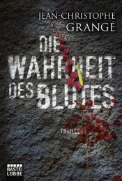 book cover of Die Wahrheit des Blutes: Thriller (Allgemeine Reihe. Bastei Lübbe Taschenbücher) by Jean-Christophe Grangé