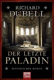 book cover of Der letzte Paladin: Historischer Roman by Richard Dübell