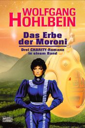 book cover of Das Erbe der Moroni. Drei CHARITY-Romane in einem Band. by Wolfgang Hohlbein