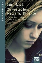 book cover of Zu verkaufen: Mariana, 15 Jahre: Mein Kampf gegen den Mädchenhandel (Lübbe Sachbuch) by Iana Matei