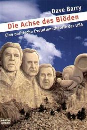 book cover of Die Achse des Blöden. Eine politische Evolutionstheorie der USA. by Dave Barry