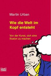 book cover of Wie die Welt im Kopf entsteht by Martin Urban