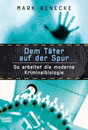 book cover of Dem Täter auf der Spur - So arbeitet die moderne Kriminalbiologie! Autthentische Kriminalfälle - Akte 20 by Mark Benecke