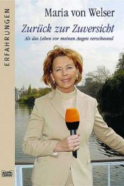 book cover of Zurück zur Zuversicht. Als das Leben vor meinen Augen verschwand. by Maria von Welser