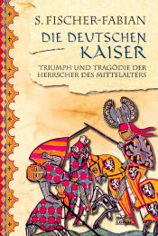 book cover of Die Deutschen Kaiser: Triumph und Tragödie der Herrscher des Mittelalters by Siegfried Fischer-Fabian