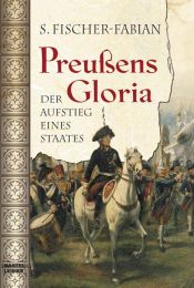 book cover of Prussia's glory : the rise of a military state by Siegfried Fischer-Fabian