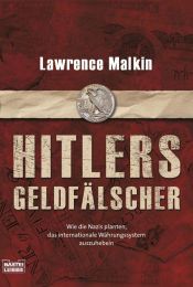book cover of Hitlers Geldfälscher: Wie die Nazis planten, das internationale Währungssystem auszuhebeln by Lawrence Malkin