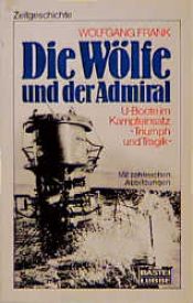 book cover of Die Wölfe und der Admiral - U-Boote im Kampfeinsatz by Wolfgang Frank