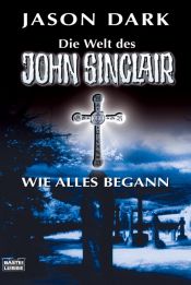 book cover of Wie alles begann: Die Welt des John Sinclair by Jason Dark